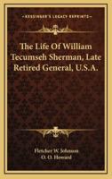 The Life of William Tecumseh Sherman, Late Retired General, U.S.A.