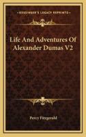 Life And Adventures Of Alexander Dumas V2