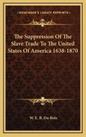 The Suppression Of The Slave Trade To The United States Of America 1638-1870