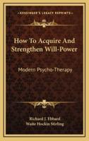How to Acquire and Strengthen Will-Power