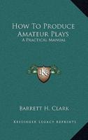 How To Produce Amateur Plays