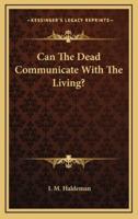 Can the Dead Communicate With the Living?