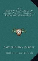 The Travels and Adventures of Monsieur Violet in California, Sonora and Western Texas