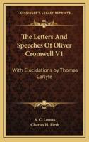 The Letters and Speeches of Oliver Cromwell V1