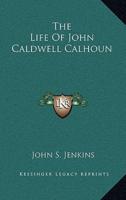 The Life of John Caldwell Calhoun