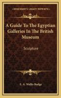 A Guide to the Egyptian Galleries in the British Museum