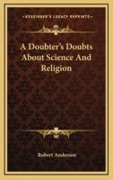 A Doubter's Doubts About Science And Religion