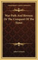 War-Path And Bivouac Or The Conquest Of The Sioux