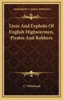 Lives and Exploits of English Highwaymen, Pirates and Robbers