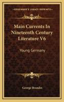 Main Currents in Nineteenth Century Literature V6