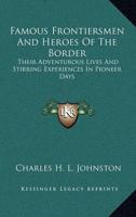 Famous Frontiersmen And Heroes Of The Border