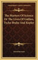 The Martyrs of Science or the Lives of Galileo, Tycho Brahe and Kepler