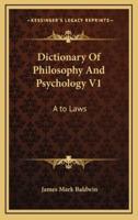 Dictionary Of Philosophy And Psychology V1