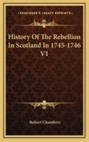 History Of The Rebellion In Scotland In 1745-1746 V1