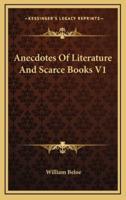 Anecdotes Of Literature And Scarce Books V1