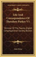 Life And Correspondence Of Theodore Parker V1