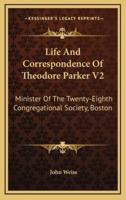 Life And Correspondence Of Theodore Parker V2