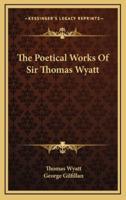 The Poetical Works of Sir Thomas Wyatt