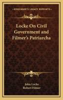 Locke On Civil Government and Filmer's Patriarcha