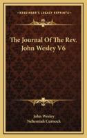 The Journal Of The Rev. John Wesley V6