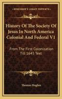 History Of The Society Of Jesus In North America Colonial And Federal V1