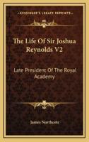 The Life Of Sir Joshua Reynolds V2