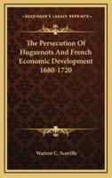 The Persecution Of Huguenots And French Economic Development 1680-1720