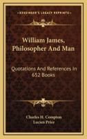 William James, Philosopher And Man