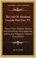 The Life of Abraham Lincoln Part One, V1