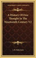 A History Of Free Thought In The Nineteenth Century V2