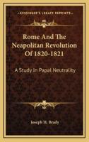 Rome And The Neapolitan Revolution Of 1820-1821
