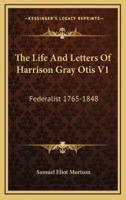 The Life And Letters Of Harrison Gray Otis V1