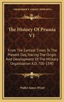 The History of Prussia V1