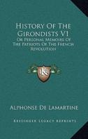 History Of The Girondists V1
