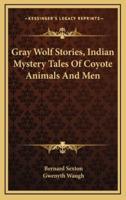 Gray Wolf Stories, Indian Mystery Tales of Coyote Animals and Men