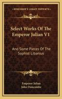 Select Works Of The Emperor Julian V1