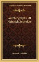 Autobiography Of Heinrich Zschokke