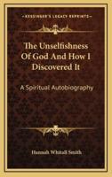 The Unselfishness Of God And How I Discovered It