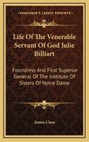 Life Of The Venerable Servant Of God Julie Billiart