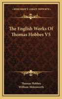 The English Works Of Thomas Hobbes V5
