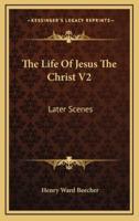 The Life of Jesus the Christ V2