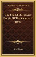 The Life Of St. Francis Borgia Of The Society Of Jesus