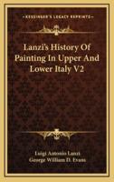 Lanzi's History Of Painting In Upper And Lower Italy V2