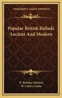Popular British Ballads Ancient and Modern