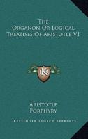 The Organon or Logical Treatises of Aristotle V1