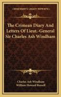 The Crimean Diary And Letters Of Lieut.-General Sir Charles Ash Windham