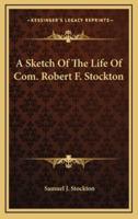 A Sketch of the Life of Com. Robert F. Stockton