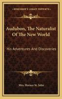 Audubon, the Naturalist of the New World