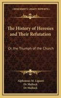 The History of Heresies and Their Refutation