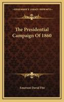 The Presidential Campaign Of 1860